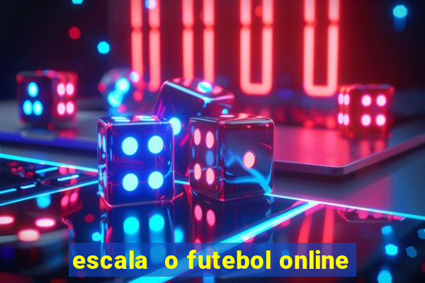 escala  o futebol online